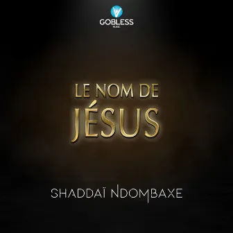 Le nom de Jésus by Shaddaï Ndombaxe