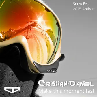 Make This Moment Last (Snow Fest 2015 Anthem) by Cristian-Daniel