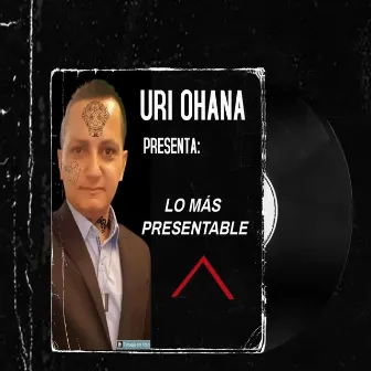 Lo Más Presentable by Uri Ohana