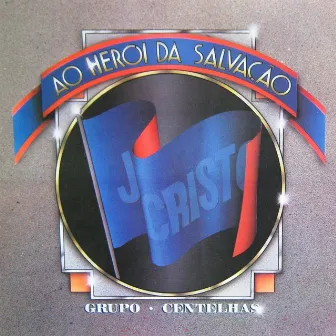 Ao Herói da Salvação by Grupo Centelhas