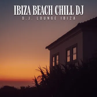 Ibiza Beach Chill DJ by D.J. Lounge Ibiza