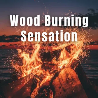 Wood Burning Sensation by Dinner Time Playlist