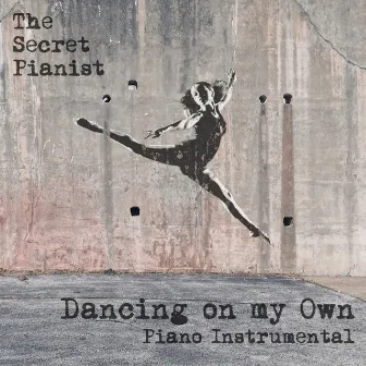 Dancing on My Own (Piano Instrumental) by The Secret Pianist