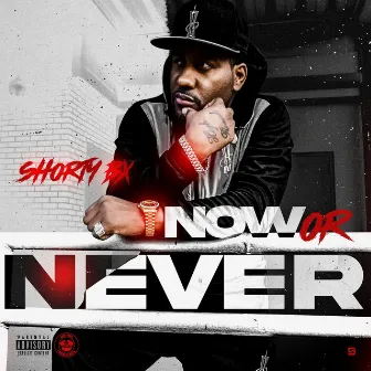 Now or Never by Shorty Bx