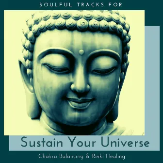 Sustain Your Universe - Soulful Tracks For Chakra Balancing & Reiki Healing by Anxiety and Stress Reduction Project