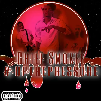 Up The Pressure by Chief Smokee