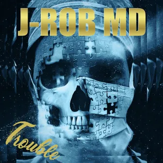 Trouble by J-Rob MD