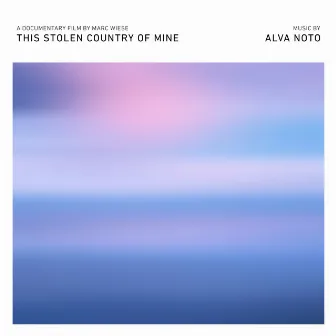 This Stolen Country of Mine (Original Motion Picture Soundtrack) by alva noto