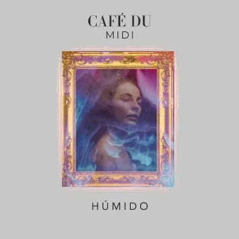 Húmido by Café Du MIDI