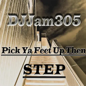 Pick Ya Feet up Then Step by Djjam305