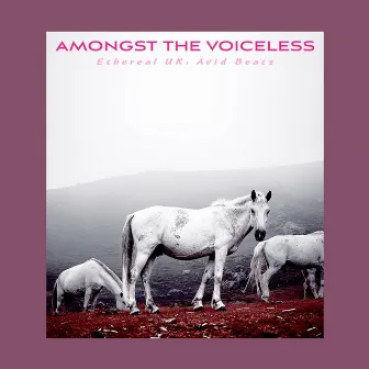 Amongst the Voiceless by Ethereal UK