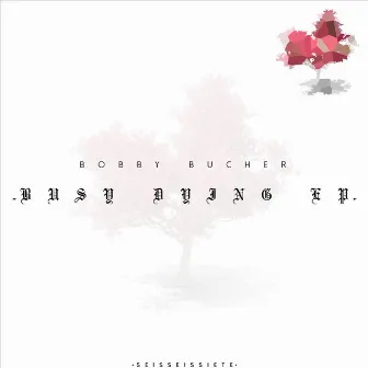 Busy Dying EP by Bobby Bucher