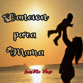 Cancion Para Mama by LuisMc Rap