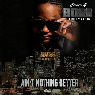 Ain't Nothing Better (feat. Billy Cook) by Clover G Boss