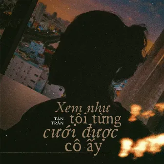 Xem Như Tôi Từng Cưới Được Cô Ấy by Tân Trần