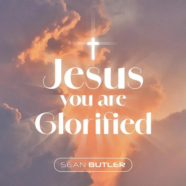 Jesus You Are Glorified