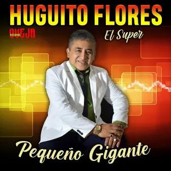 Pequeño Gigante by Huguito Flores el Super