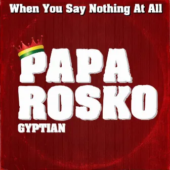 When You Say Nothing at All by Papa Rosko