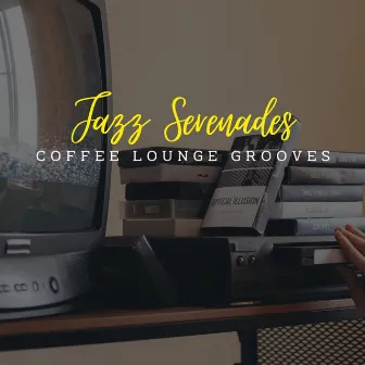 Jazz Serenades: Coffee Lounge Grooves by Smooth Jazz Vibes