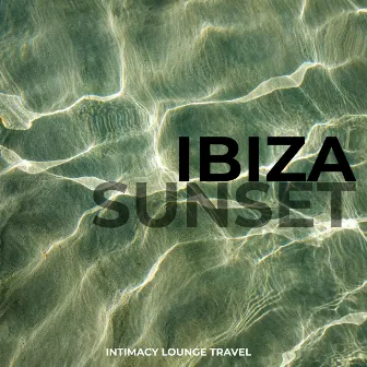 Ibiza Sunset by Intimacy Lounge Travel