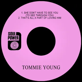 She Don't Have to See You (To See Through You) / That's All a Part of Loving Him by Tommie Young