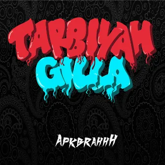 TARBIYAH GILLA by APKBRAHHH