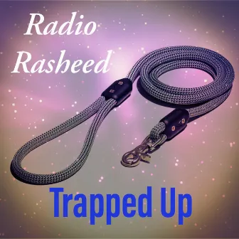 Trapped Up by Radio Rasheed