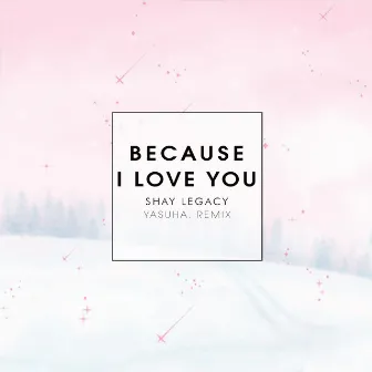 Because I Love You (Yasuha. Remix) by Yasuha.