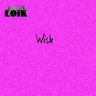 Wish by Loik