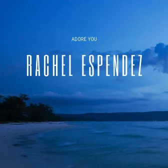 Adore You by Rachel Espendez