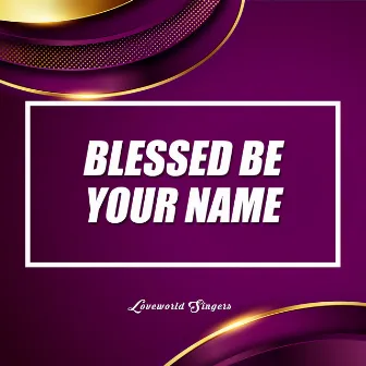 Blessed Be Your Name by Pastor Chris