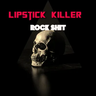 Rock Shit by Lipstick Killer