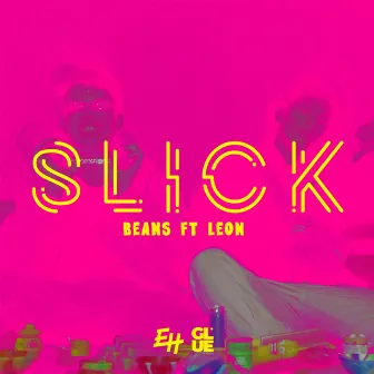 Slick by B E A N S