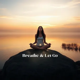 Breathe & Let Go, Relaxing Meditations by Zen Pilates