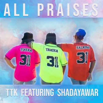 All Praises by T. T. K.