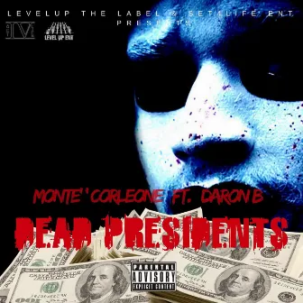 Dead Presidents by Monte' Corleone