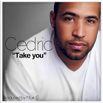 Take You by Cedric