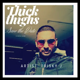 Thick Thighs (Radio Version) by Frisky J