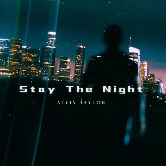 Stay The Night by Alvin Taylor