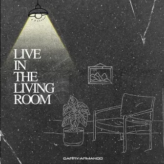 Live in the Living Room by Garry Armando