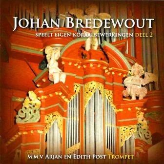 Johan Bredewout Speelt eigen Koraalberwerkingen, deel 2 by Johan Bredewout