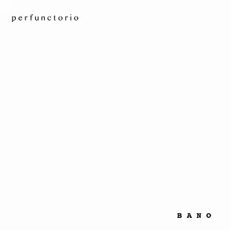 Perfunctorio by Bano