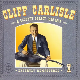 A Country Legacy 1930-1939: CD A by Cliff Carlisle