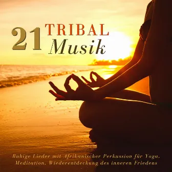 21 Tribal Musik: Ruhige Lieder mit Afrikanischer Perkussion für Yoga, Meditation, Wiederentdeckung des inneren Friedens by Afrikanische Musik Akademie