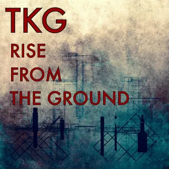 Rise from the Ground by TKG