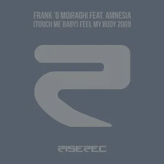 (Touch Me Baby) Feel My Body by Frank'O Moiraghi