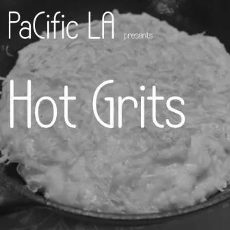 Hot Grits by PaCific LA