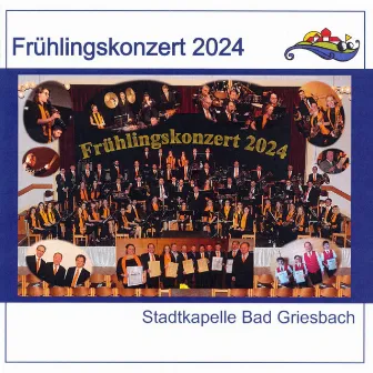 Frühlingskonzert 2024 (Live) by Stadtkapelle Bad Griesbach