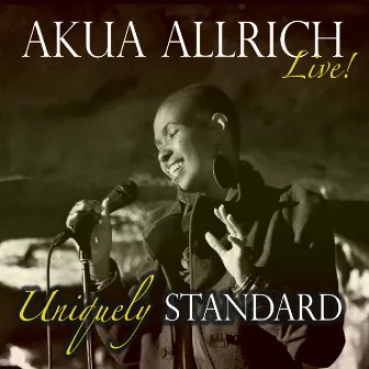 Uniquely Standard, Akua Allrich Live! by Akua Allrich