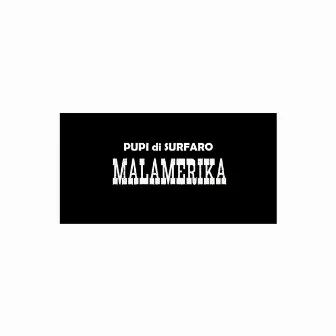 Malamerika by Pupi Di Surfaro